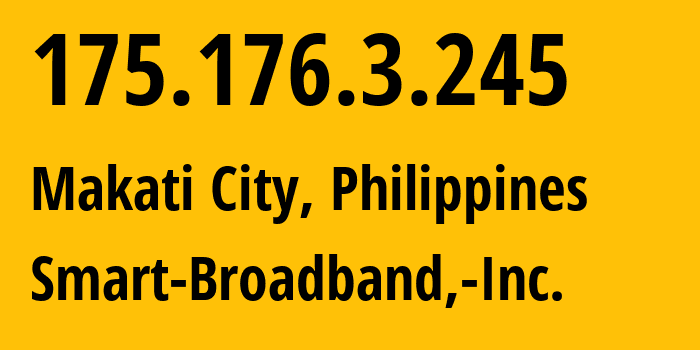 IP-адрес 175.176.3.245 (Makati City, Metro Manila, Филиппины) определить местоположение, координаты на карте, ISP провайдер AS10139 Smart-Broadband,-Inc. // кто провайдер айпи-адреса 175.176.3.245