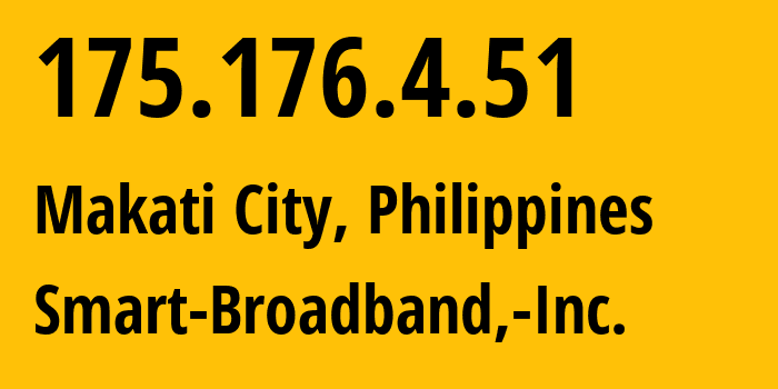 IP address 175.176.4.51 (Makati City, Metro Manila, Philippines) get location, coordinates on map, ISP provider AS10139 Smart-Broadband,-Inc. // who is provider of ip address 175.176.4.51, whose IP address