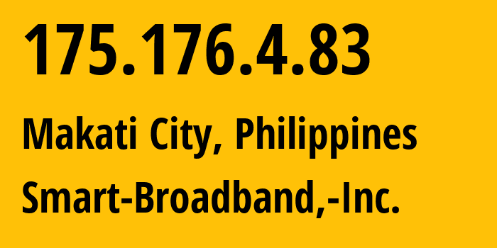 IP address 175.176.4.83 (Makati City, Metro Manila, Philippines) get location, coordinates on map, ISP provider AS10139 Smart-Broadband,-Inc. // who is provider of ip address 175.176.4.83, whose IP address