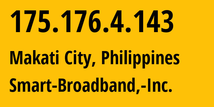 IP address 175.176.4.143 (Makati City, Metro Manila, Philippines) get location, coordinates on map, ISP provider AS10139 Smart-Broadband,-Inc. // who is provider of ip address 175.176.4.143, whose IP address