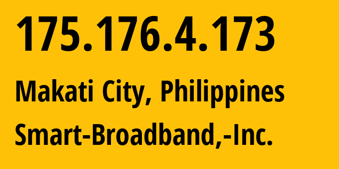 IP address 175.176.4.173 (Makati City, Metro Manila, Philippines) get location, coordinates on map, ISP provider AS10139 Smart-Broadband,-Inc. // who is provider of ip address 175.176.4.173, whose IP address