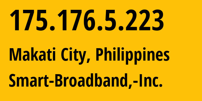 IP address 175.176.5.223 (Makati City, Metro Manila, Philippines) get location, coordinates on map, ISP provider AS10139 Smart-Broadband,-Inc. // who is provider of ip address 175.176.5.223, whose IP address