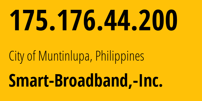 IP address 175.176.44.200 (City of Muntinlupa, Calabarzon, Philippines) get location, coordinates on map, ISP provider AS10139 Smart-Broadband,-Inc. // who is provider of ip address 175.176.44.200, whose IP address