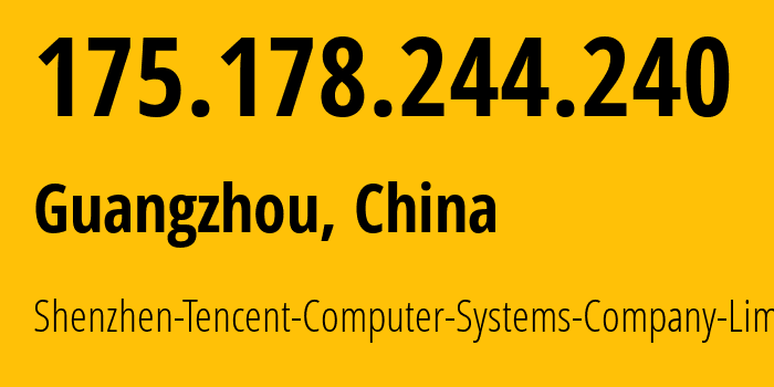 IP-адрес 175.178.244.240 (Гуанчжоу, Guangdong, Китай) определить местоположение, координаты на карте, ISP провайдер AS45090 Shenzhen-Tencent-Computer-Systems-Company-Limited // кто провайдер айпи-адреса 175.178.244.240