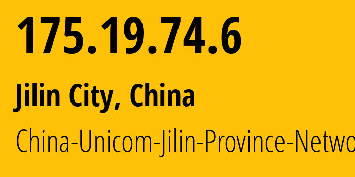 IP address 175.19.74.6 (Jilin City, Jilin, China) get location, coordinates on map, ISP provider AS4837 China-Unicom-Jilin-Province-Network // who is provider of ip address 175.19.74.6, whose IP address