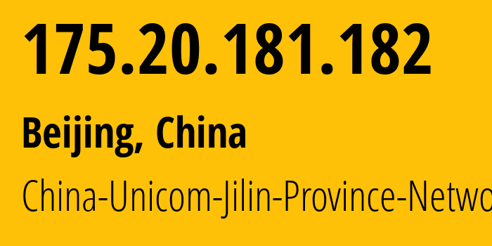 IP address 175.20.181.182 (Beijing, Beijing, China) get location, coordinates on map, ISP provider AS4837 China-Unicom-Jilin-Province-Network // who is provider of ip address 175.20.181.182, whose IP address