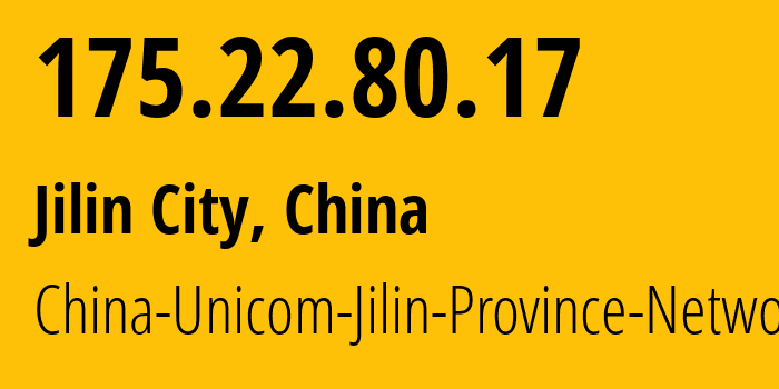 IP address 175.22.80.17 (Jilin City, Jilin, China) get location, coordinates on map, ISP provider AS4837 China-Unicom-Jilin-Province-Network // who is provider of ip address 175.22.80.17, whose IP address