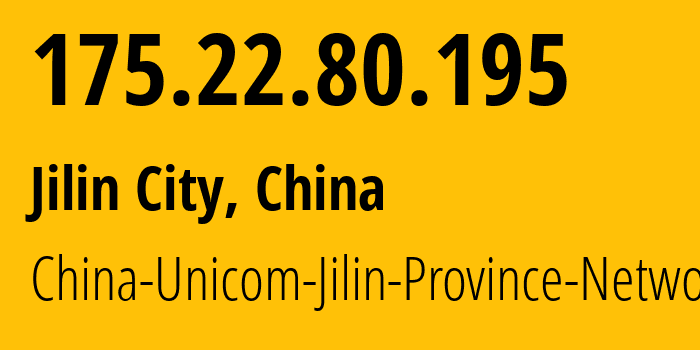 IP address 175.22.80.195 (Jilin City, Jilin, China) get location, coordinates on map, ISP provider AS4837 China-Unicom-Jilin-Province-Network // who is provider of ip address 175.22.80.195, whose IP address