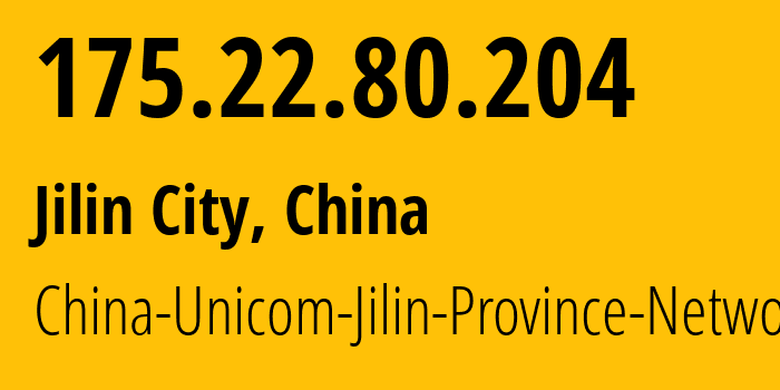 IP-адрес 175.22.80.204 (Цзилинь, Jilin, Китай) определить местоположение, координаты на карте, ISP провайдер AS4837 China-Unicom-Jilin-Province-Network // кто провайдер айпи-адреса 175.22.80.204
