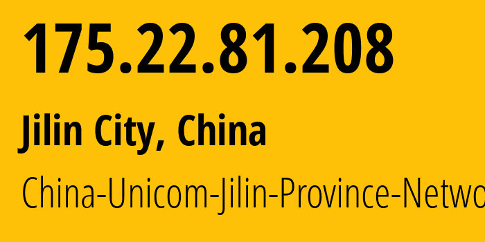 IP address 175.22.81.208 (Jilin City, Jilin, China) get location, coordinates on map, ISP provider AS4837 China-Unicom-Jilin-Province-Network // who is provider of ip address 175.22.81.208, whose IP address