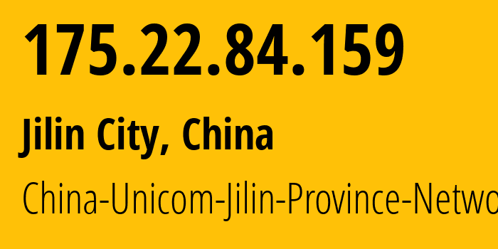 IP address 175.22.84.159 (Jilin City, Jilin, China) get location, coordinates on map, ISP provider AS4837 China-Unicom-Jilin-Province-Network // who is provider of ip address 175.22.84.159, whose IP address