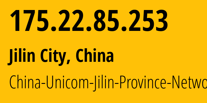 IP address 175.22.85.253 (Jilin City, Jilin, China) get location, coordinates on map, ISP provider AS4837 China-Unicom-Jilin-Province-Network // who is provider of ip address 175.22.85.253, whose IP address