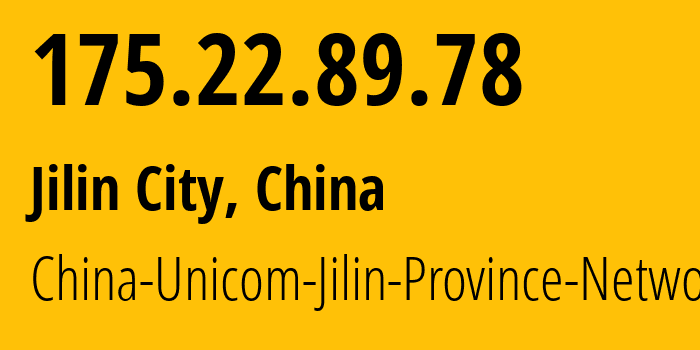 IP address 175.22.89.78 (Jilin City, Jilin, China) get location, coordinates on map, ISP provider AS4837 China-Unicom-Jilin-Province-Network // who is provider of ip address 175.22.89.78, whose IP address