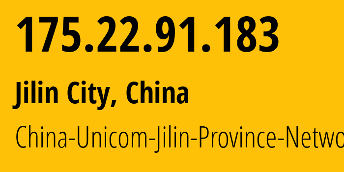 IP address 175.22.91.183 (Jilin City, Jilin, China) get location, coordinates on map, ISP provider AS4837 China-Unicom-Jilin-Province-Network // who is provider of ip address 175.22.91.183, whose IP address