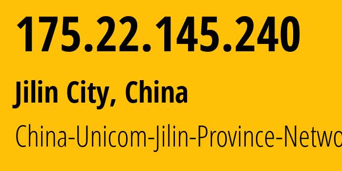 IP address 175.22.145.240 (Jilin City, Jilin, China) get location, coordinates on map, ISP provider AS4837 China-Unicom-Jilin-Province-Network // who is provider of ip address 175.22.145.240, whose IP address