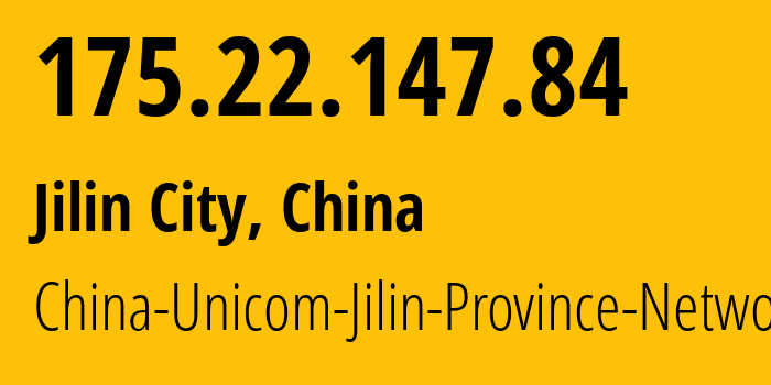 IP address 175.22.147.84 (Jilin City, Jilin, China) get location, coordinates on map, ISP provider AS4837 China-Unicom-Jilin-Province-Network // who is provider of ip address 175.22.147.84, whose IP address