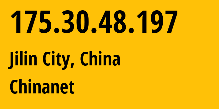 IP address 175.30.48.197 (Jilin City, Jilin, China) get location, coordinates on map, ISP provider AS4134 Chinanet // who is provider of ip address 175.30.48.197, whose IP address