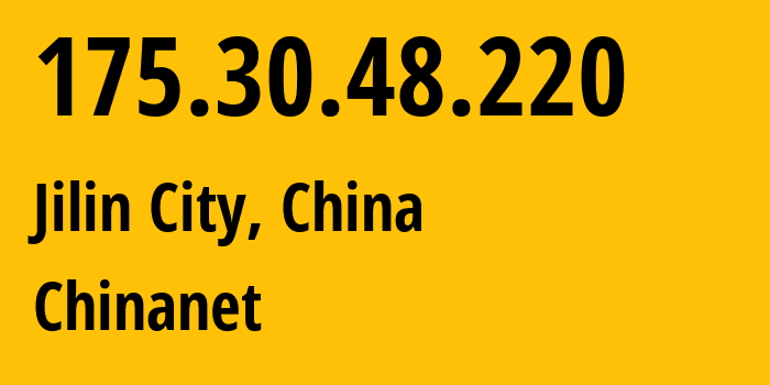 IP address 175.30.48.220 (Jilin City, Jilin, China) get location, coordinates on map, ISP provider AS4134 Chinanet // who is provider of ip address 175.30.48.220, whose IP address