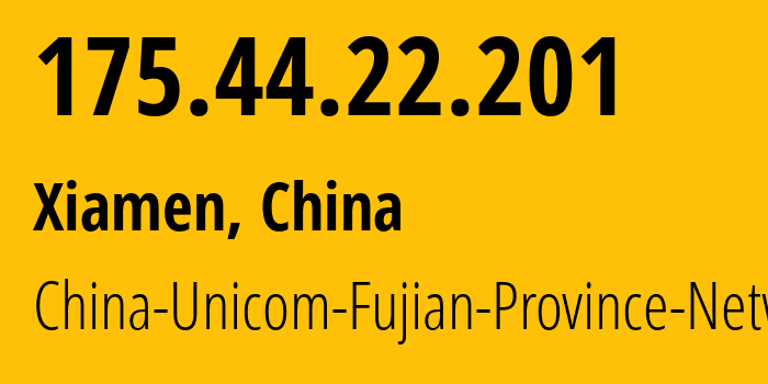 IP address 175.44.22.201 (Putian, Fujian, China) get location, coordinates on map, ISP provider AS4837 China-Unicom-Fujian-Province-Network // who is provider of ip address 175.44.22.201, whose IP address