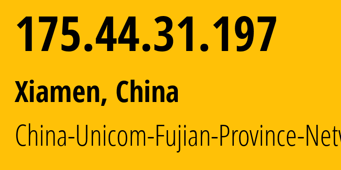 IP-адрес 175.44.31.197 (Сямэнь, Фуцзянь, Китай) определить местоположение, координаты на карте, ISP провайдер AS4837 China-Unicom-Fujian-Province-Network // кто провайдер айпи-адреса 175.44.31.197