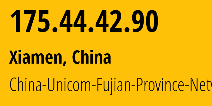 IP address 175.44.42.90 (Xiamen, Fujian, China) get location, coordinates on map, ISP provider AS4837 China-Unicom-Fujian-Province-Network // who is provider of ip address 175.44.42.90, whose IP address
