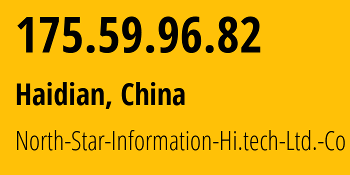 IP address 175.59.96.82 (Haidian, Beijing, China) get location, coordinates on map, ISP provider AS North-Star-Information-Hi.tech-Ltd.-Co // who is provider of ip address 175.59.96.82, whose IP address