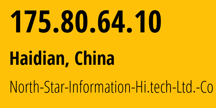 IP address 175.80.64.10 (Haidian, Beijing, China) get location, coordinates on map, ISP provider AS North-Star-Information-Hi.tech-Ltd.-Co // who is provider of ip address 175.80.64.10, whose IP address