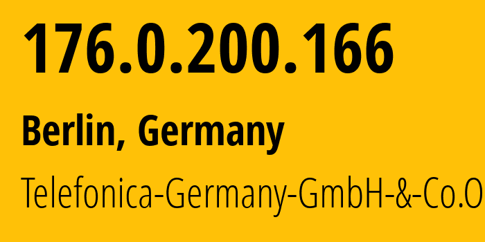 IP-адрес 176.0.200.166 (Берлин, Берлин, Германия) определить местоположение, координаты на карте, ISP провайдер AS12638 Telefonica-Germany-GmbH-&-Co.OHG // кто провайдер айпи-адреса 176.0.200.166