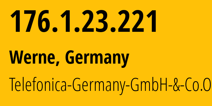 IP address 176.1.23.221 (Werne, North Rhine-Westphalia, Germany) get location, coordinates on map, ISP provider AS6805 Telefonica-Germany-GmbH-&-Co.OHG // who is provider of ip address 176.1.23.221, whose IP address