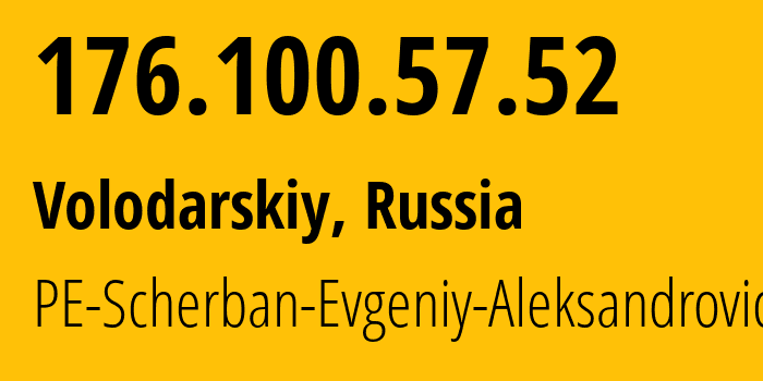 IP address 176.100.57.52 (Volodarskiy, Astrakhan Oblast, Russia) get location, coordinates on map, ISP provider AS57460 PE-Scherban-Evgeniy-Aleksandrovich // who is provider of ip address 176.100.57.52, whose IP address