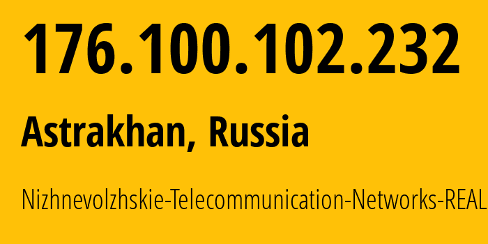 IP-адрес 176.100.102.232 (Астрахань, Астраханская Область, Россия) определить местоположение, координаты на карте, ISP провайдер AS49718 Nizhnevolzhskie-Telecommunication-Networks-REAL // кто провайдер айпи-адреса 176.100.102.232