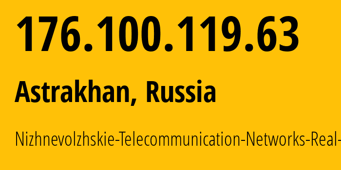 IP-адрес 176.100.119.63 (Астрахань, Астраханская Область, Россия) определить местоположение, координаты на карте, ISP провайдер AS49718 Nizhnevolzhskie-Telecommunication-Networks-Real-Ltd. // кто провайдер айпи-адреса 176.100.119.63