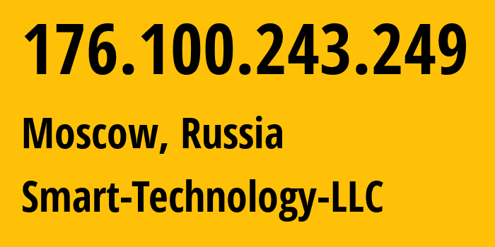 IP-адрес 176.100.243.249 (Москва, Москва, Россия) определить местоположение, координаты на карте, ISP провайдер AS35526 Smart-Technology-LLC // кто провайдер айпи-адреса 176.100.243.249