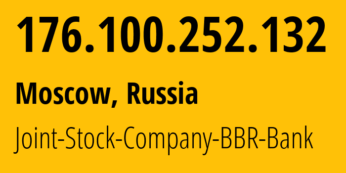 IP-адрес 176.100.252.132 (Москва, Москва, Россия) определить местоположение, координаты на карте, ISP провайдер AS212114 Joint-Stock-Company-BBR-Bank // кто провайдер айпи-адреса 176.100.252.132