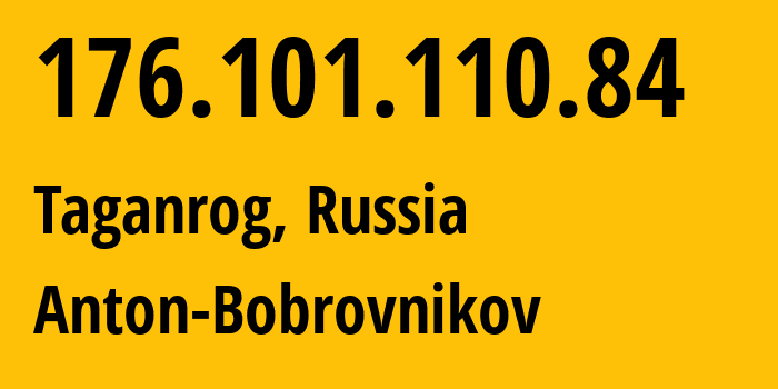 IP-адрес 176.101.110.84 (Таганрог, Ростовская Область, Россия) определить местоположение, координаты на карте, ISP провайдер AS5598 Anton-Bobrovnikov // кто провайдер айпи-адреса 176.101.110.84