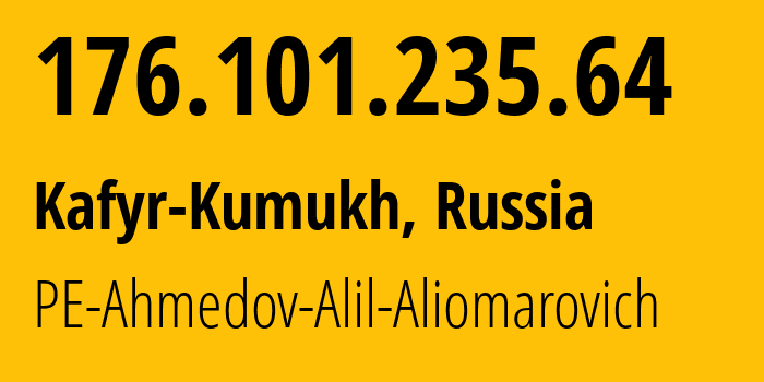 IP address 176.101.235.64 (Kafyr-Kumukh, Dagestan, Russia) get location, coordinates on map, ISP provider AS57534 PE-Ahmedov-Alil-Aliomarovich // who is provider of ip address 176.101.235.64, whose IP address