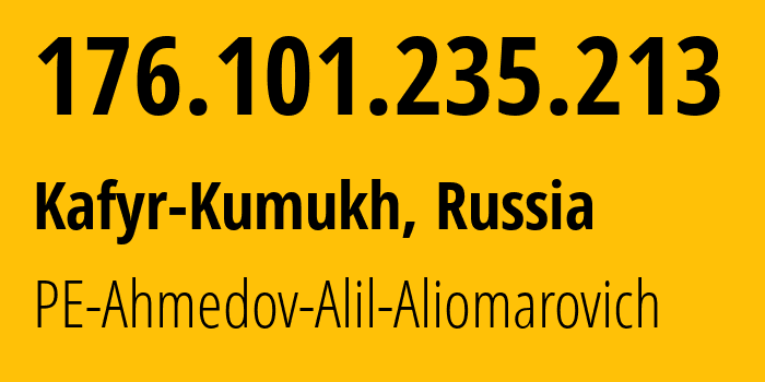 IP-адрес 176.101.235.213 (Кафыр-Кумух, Дагестан, Россия) определить местоположение, координаты на карте, ISP провайдер AS57534 PE-Ahmedov-Alil-Aliomarovich // кто провайдер айпи-адреса 176.101.235.213