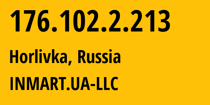 IP address 176.102.2.213 (Horlivka, Donetsk Peoples Republic, Russia) get location, coordinates on map, ISP provider AS196767 INMART.UA-LLC // who is provider of ip address 176.102.2.213, whose IP address