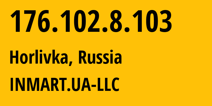 IP address 176.102.8.103 (Horlivka, Donetsk Peoples Republic, Russia) get location, coordinates on map, ISP provider AS196767 INMART.UA-LLC // who is provider of ip address 176.102.8.103, whose IP address