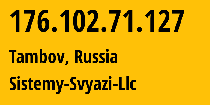 IP address 176.102.71.127 (Tambov, Tambov Oblast, Russia) get location, coordinates on map, ISP provider AS41929 Sistemy-Svyazi-Llc // who is provider of ip address 176.102.71.127, whose IP address