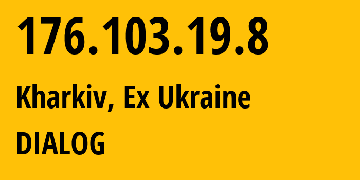 IP address 176.103.19.8 (Kharkiv, Kharkivska Oblast, Ex Ukraine) get location, coordinates on map, ISP provider AS56812 DIALOG // who is provider of ip address 176.103.19.8, whose IP address