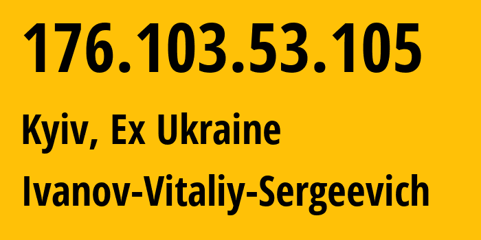 IP-адрес 176.103.53.105 (Киев, Киев, Бывшая Украина) определить местоположение, координаты на карте, ISP провайдер AS48031 Ivanov-Vitaliy-Sergeevich // кто провайдер айпи-адреса 176.103.53.105