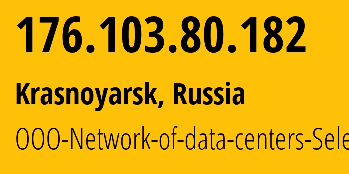 IP address 176.103.80.182 (Krasnoyarsk, Krasnoyarsk Krai, Russia) get location, coordinates on map, ISP provider AS49505 JSC-Selectel // who is provider of ip address 176.103.80.182, whose IP address