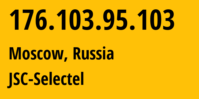 IP-адрес 176.103.95.103 (Москва, Москва, Россия) определить местоположение, координаты на карте, ISP провайдер AS49505 JSC-Selectel // кто провайдер айпи-адреса 176.103.95.103