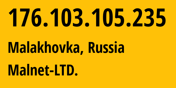 IP address 176.103.105.235 (Malakhovka, Moscow Oblast, Russia) get location, coordinates on map, ISP provider AS47156 Malnet-LTD. // who is provider of ip address 176.103.105.235, whose IP address