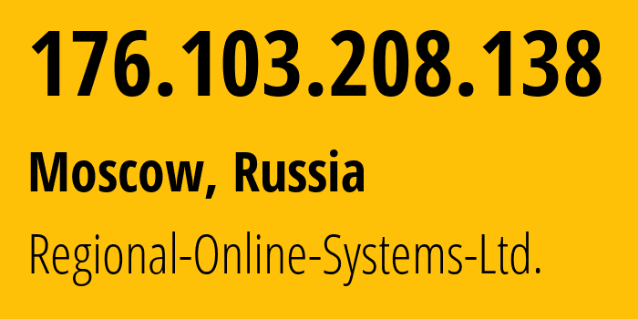 IP address 176.103.208.138 (Moscow, Moscow, Russia) get location, coordinates on map, ISP provider AS44884 Regional-Online-Systems-Ltd. // who is provider of ip address 176.103.208.138, whose IP address