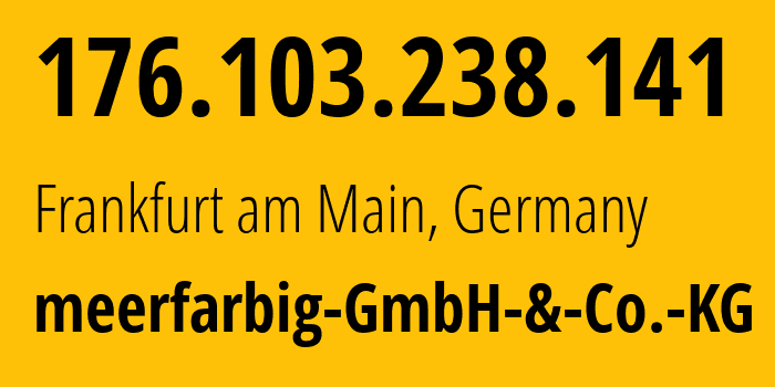 IP address 176.103.238.141 (Frankfurt am Main, Hesse, Germany) get location, coordinates on map, ISP provider AS34549 meerfarbig-GmbH-&-Co.-KG // who is provider of ip address 176.103.238.141, whose IP address