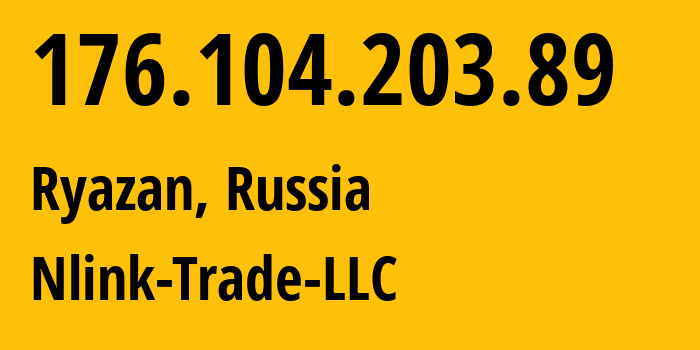 IP address 176.104.203.89 (Ryazan, Ryazan Oblast, Russia) get location, coordinates on map, ISP provider AS56420 Nlink-Trade-LLC // who is provider of ip address 176.104.203.89, whose IP address