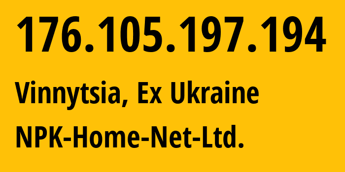 IP-адрес 176.105.197.194 (Винница, Винницкая область, Бывшая Украина) определить местоположение, координаты на карте, ISP провайдер AS24812 NPK-Home-Net-Ltd. // кто провайдер айпи-адреса 176.105.197.194