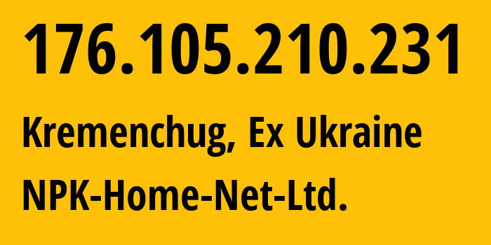 IP-адрес 176.105.210.231 (Кременчуг, Полтавская область, Бывшая Украина) определить местоположение, координаты на карте, ISP провайдер AS24812 NPK-Home-Net-Ltd. // кто провайдер айпи-адреса 176.105.210.231